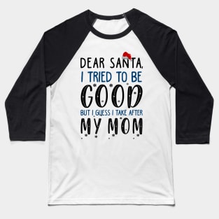 Funny Christmas Sweater For Kids. I Take After My Mom Baseball T-Shirt